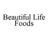 BEAUTIFUL LIFE FOODS