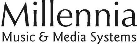 MILLENNIA MUSIC AND MEDIA SYSTEMS