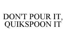 DON'T POUR IT, QUIKSPOON IT