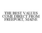 THE BEST VALUES COME DIRECT FROM FREEPORT, MAINE