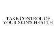 TAKE CONTROL OF YOUR SKIN'S HEALTH