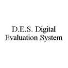 D.E.S. DIGITAL EVALUATION SYSTEM