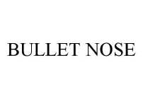 BULLET NOSE