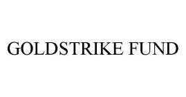 GOLDSTRIKE FUND