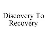 DISCOVERY TO RECOVERY