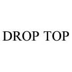 DROP TOP