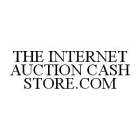THE INTERNET AUCTION CASH STORE.COM