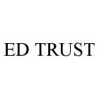 ED TRUST