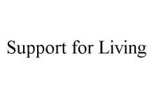 SUPPORT FOR LIVING