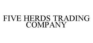 FIVE HERDS TRADING COMPANY