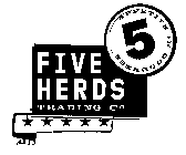 FIVE HERDS TRADING CO APPETITE FOR GOODNESS 5
