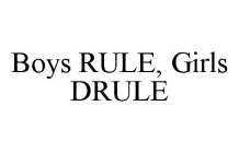 BOYS RULE, GIRLS DRULE