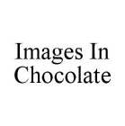 IMAGES IN CHOCOLATE