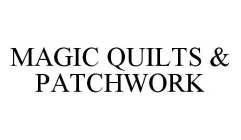 MAGIC QUILTS & PATCHWORK