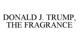 DONALD J. TRUMP, THE FRAGRANCE