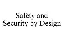 SAFETY AND SECURITY BY DESIGN