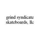 GRIND SYNDICATE SKATEBOARDS, LLC