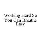 WORKING HARD SO YOU CAN BREATHE EASY