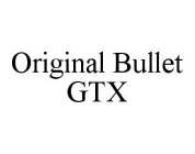 ORIGINAL BULLET GTX