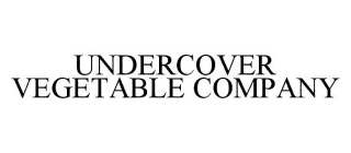 UNDERCOVER VEGETABLE COMPANY