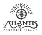 DESTINATION ATLANTIS PARADISE ISLAND