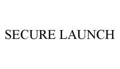 SECURE LAUNCH