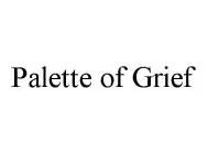 PALETTE OF GRIEF