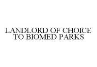 LANDLORD OF CHOICE TO BIOMED PARKS