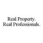 REAL PROPERTY.  REAL PROFESSIONALS.