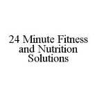 24 MINUTE FITNESS AND NUTRITION SOLUTIONS