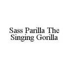 SASS PARILLA THE SINGING GORILLA
