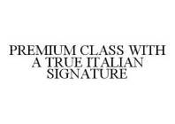 PREMIUM CLASS WITH A TRUE ITALIAN SIGNATURE