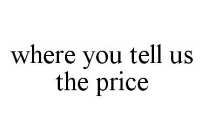 WHERE YOU TELL US THE PRICE