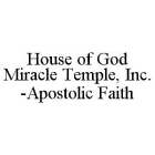 HOUSE OF GOD MIRACLE TEMPLE, INC.-APOSTOLIC FAITH
