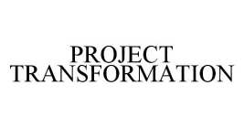 PROJECT TRANSFORMATION