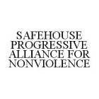 SAFEHOUSE PROGRESSIVE ALLIANCE FOR NONVIOLENCE