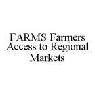 FARMS FARMERS ACCESS TO REGIONAL MARKETS