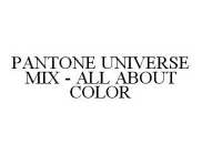 PANTONE UNIVERSE MIX - ALL ABOUT COLOR