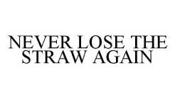 NEVER LOSE THE STRAW AGAIN