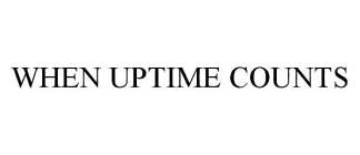 WHEN UPTIME COUNTS