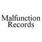 MALFUNCTION RECORDS