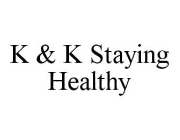 K & K STAYING HEALTHY