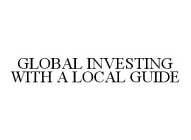GLOBAL INVESTING WITH A LOCAL GUIDE