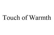 TOUCH OF WARMTH