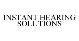 INSTANT HEARING SOLUTIONS