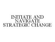 INITIATE AND NAVIGATE STRATEGIC CHANGE