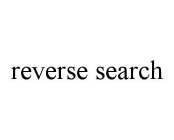 REVERSE SEARCH