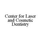 CENTER FOR LASER AND COSMETIC DENTISTRY