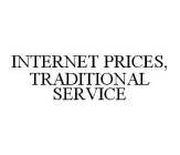 INTERNET PRICES, TRADITIONAL SERVICE