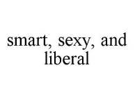SMART, SEXY, AND LIBERAL